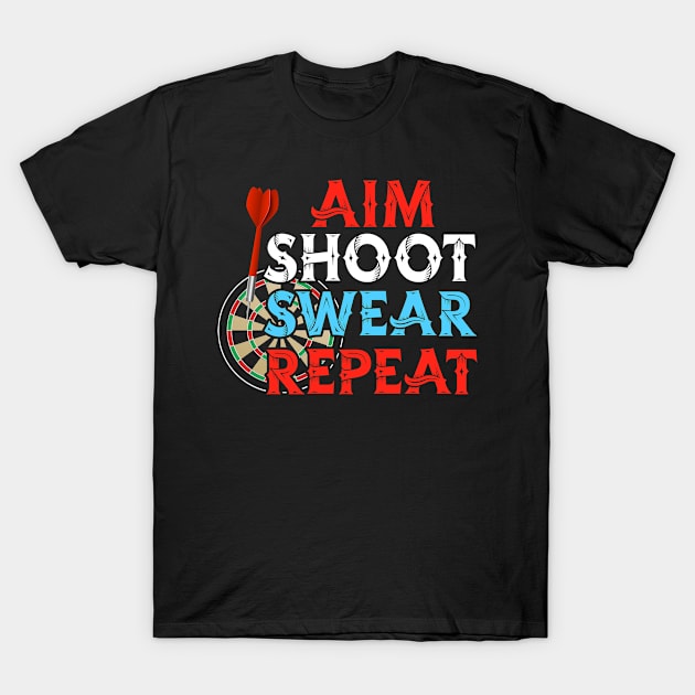 Aim Shoot Swear Repeat - Dart T-Shirt by Tee__Dot